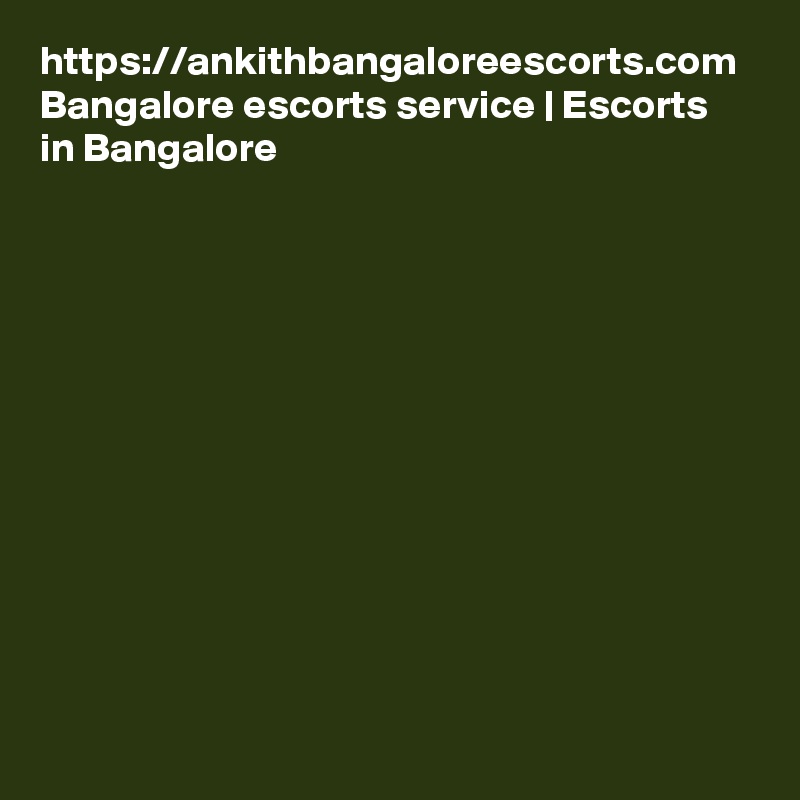 https://ankithbangaloreescorts.com
Bangalore escorts service | Escorts in Bangalore 