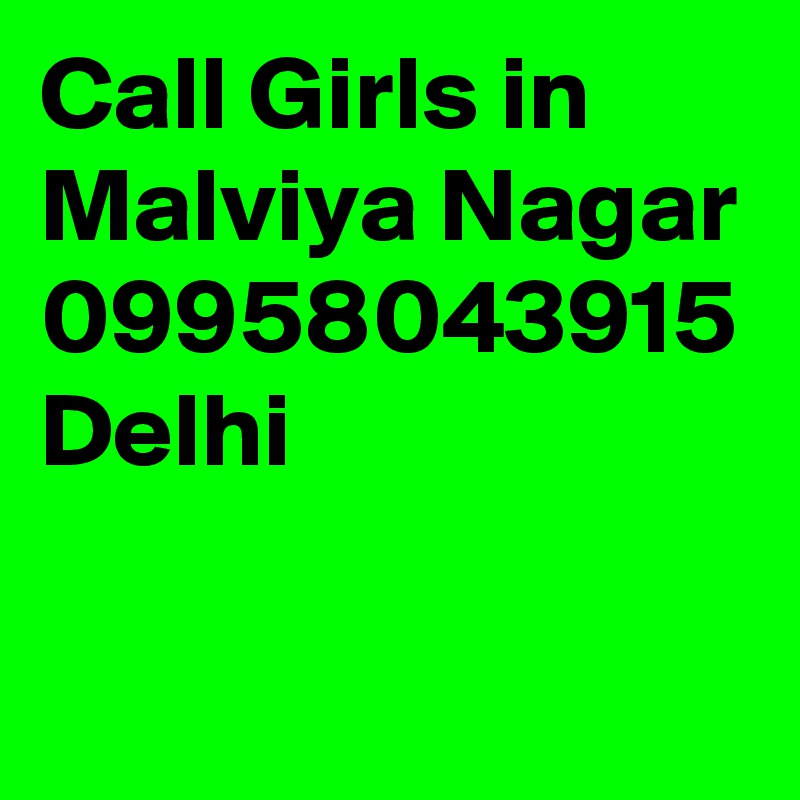 Call Girls in Malviya Nagar 09958043915 Delhi 