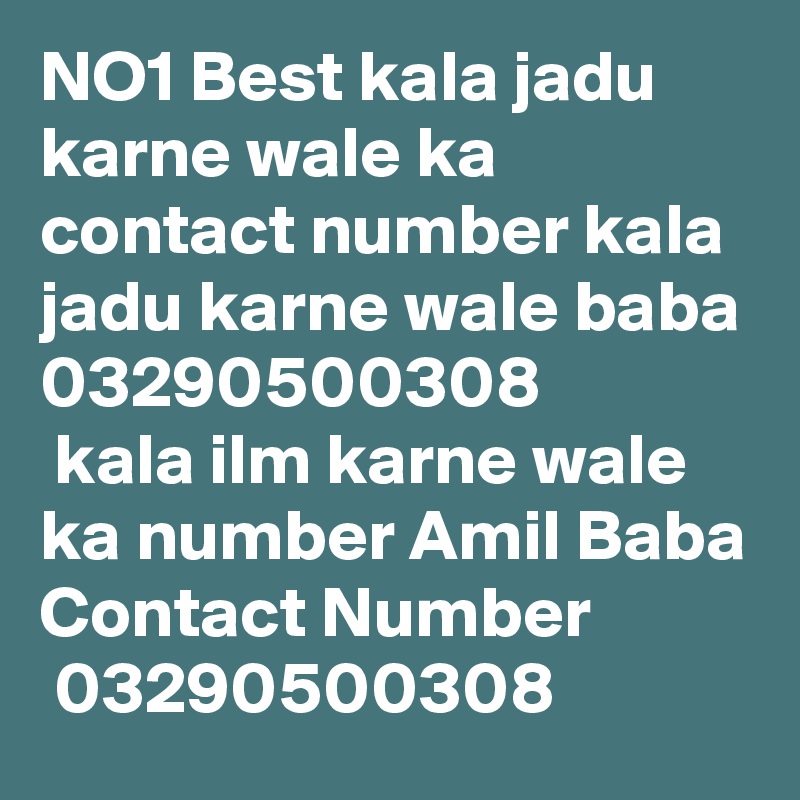 NO1 Best kala jadu karne wale ka contact number kala jadu karne wale baba
03290500308
 kala ilm karne wale ka number Amil Baba Contact Number
 03290500308