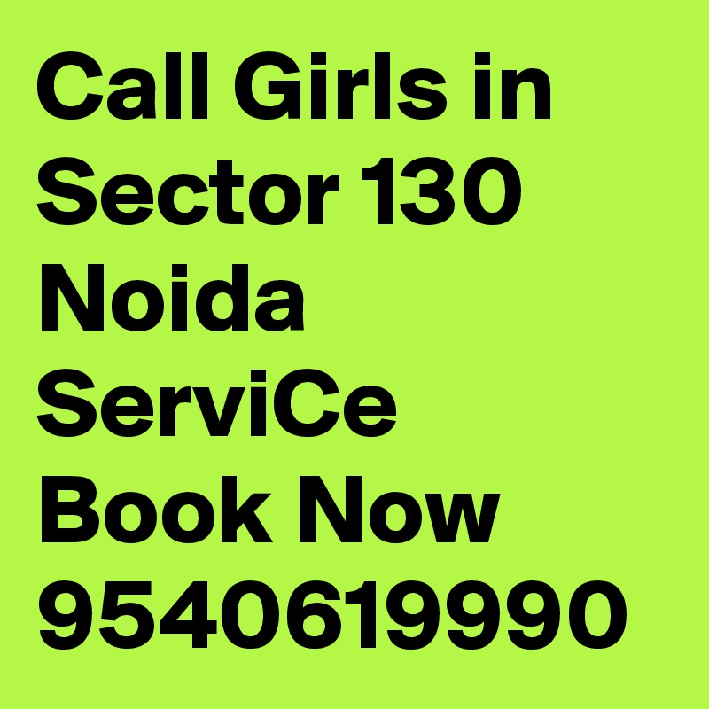 Call Girls in Sector 130 Noida ServiCe Book Now 9540619990