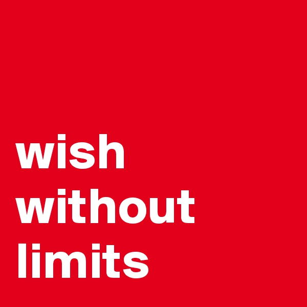 

wish without limits