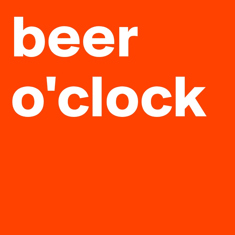 beer o'clock