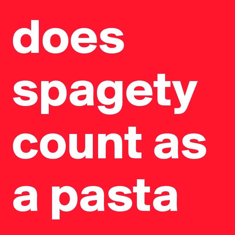 does spagety count as a pasta