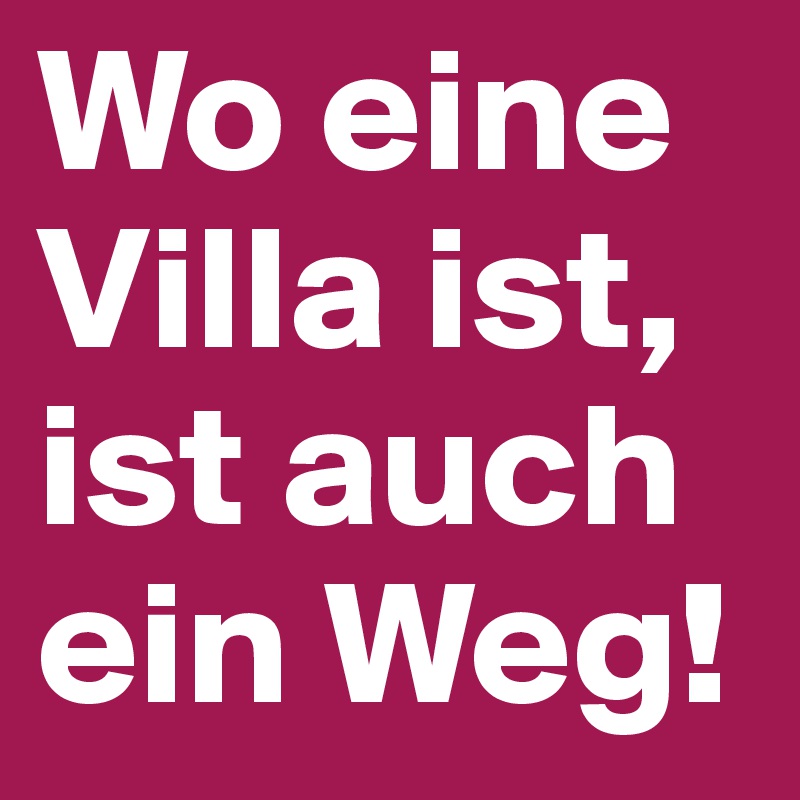 Wo eine Villa ist, ist auch ein Weg!