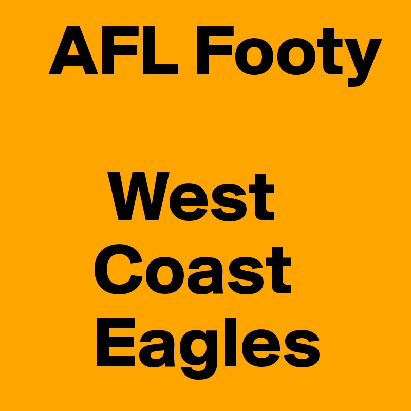   AFL Footy

      West 
     Coast
     Eagles