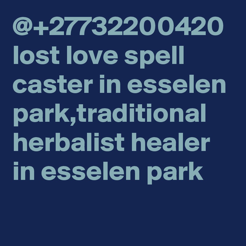 @+27732200420 lost love spell caster in esselen park,traditional herbalist healer in esselen park