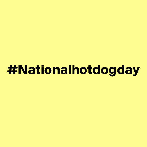 



#Nationalhotdogday



