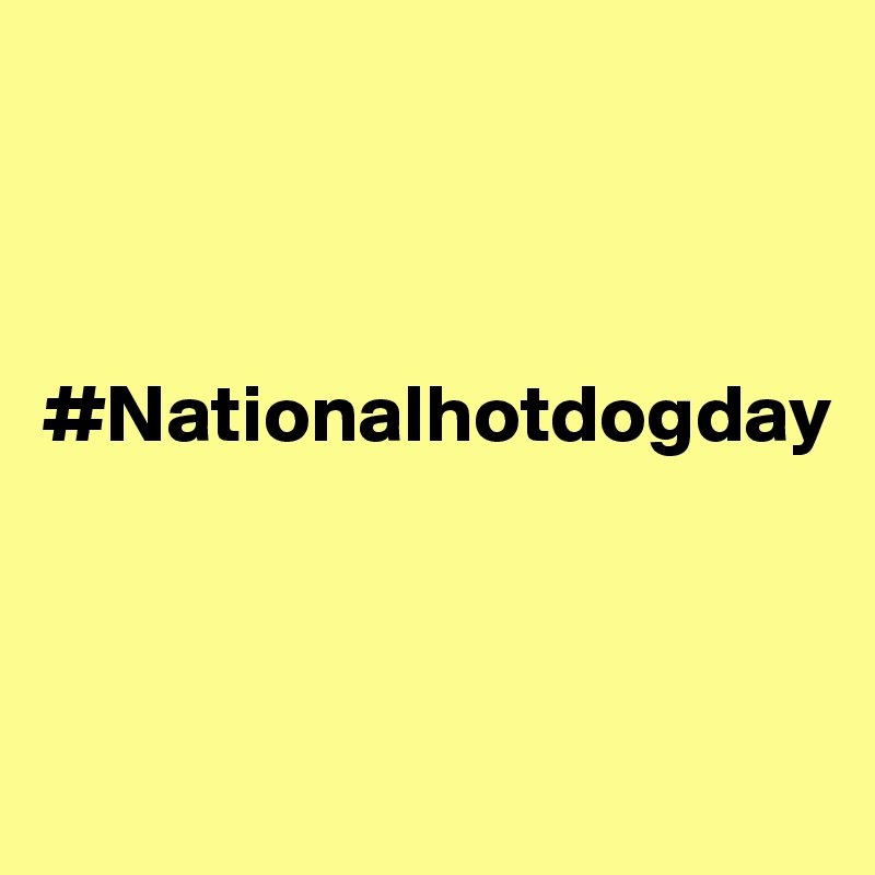 



#Nationalhotdogday



