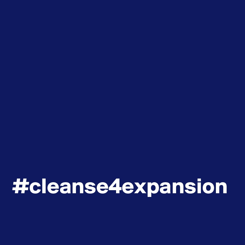 






#cleanse4expansion