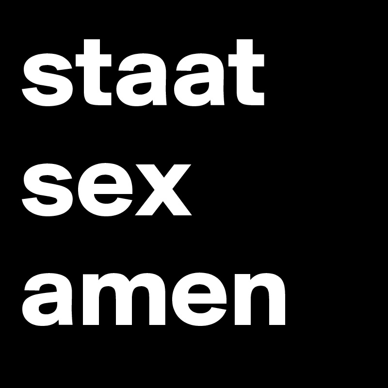 staat
sex
amen