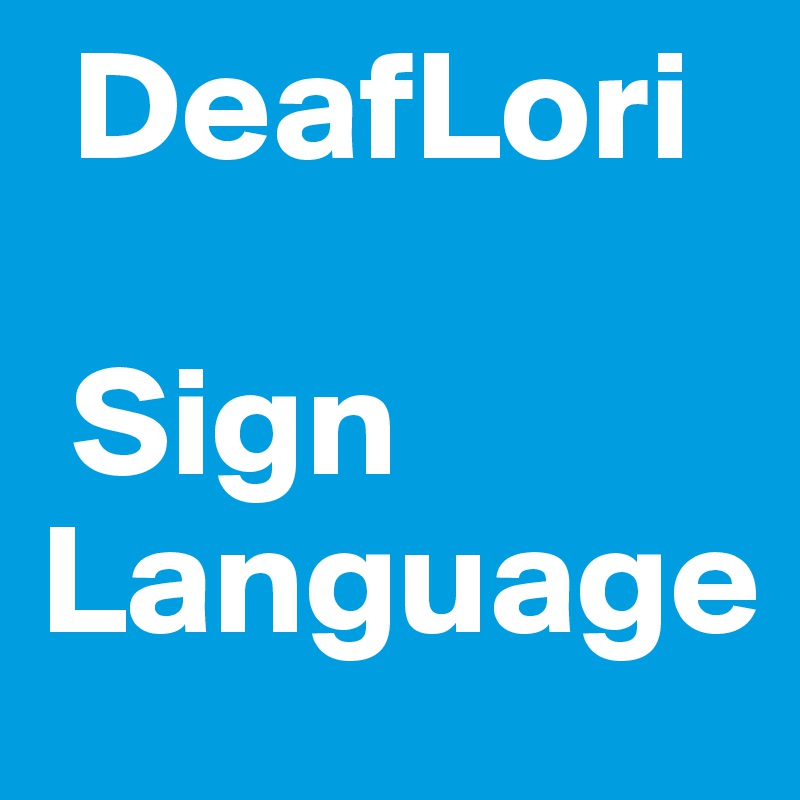 DeafLori

 Sign
Language