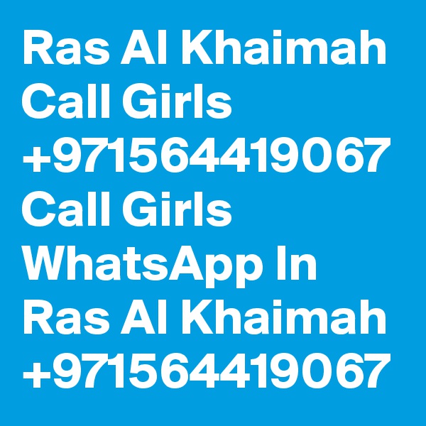 Ras Al Khaimah Call Girls +971564419067 Call Girls WhatsApp In Ras Al Khaimah +971564419067