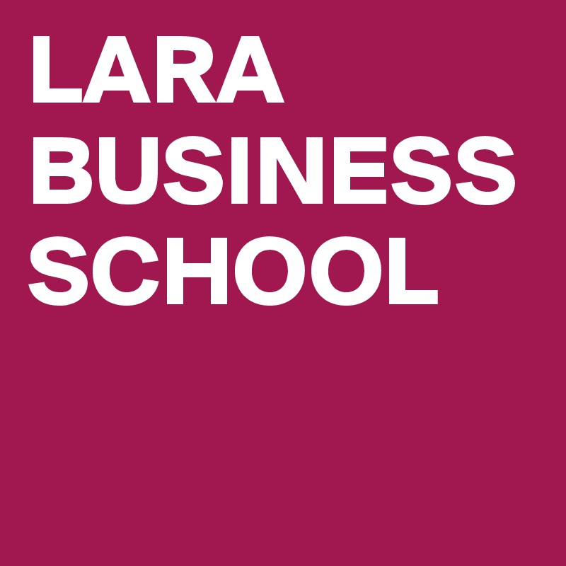 LARA BUSINESS SCHOOL                

                                                              