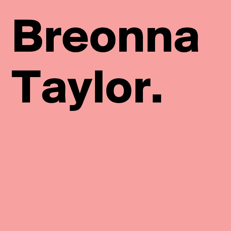 Breonna Taylor.