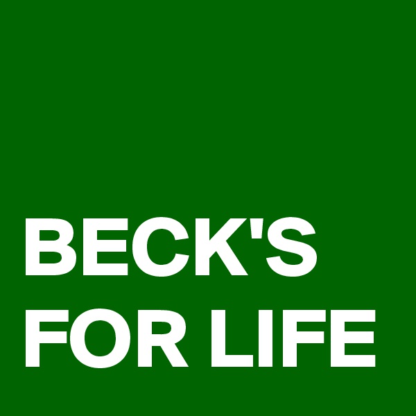 

BECK'S
FOR LIFE