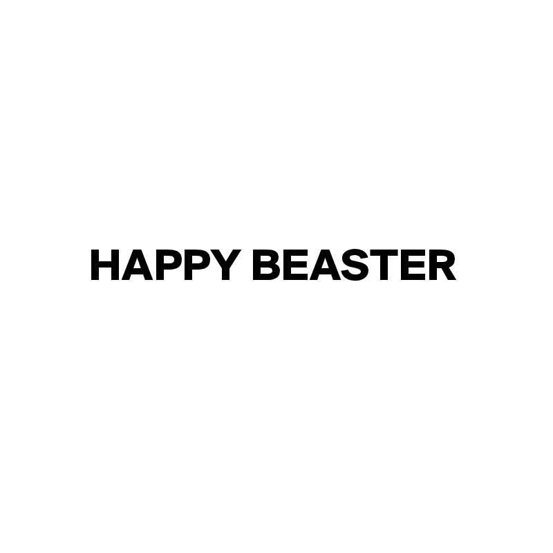 



HAPPY BEASTER




