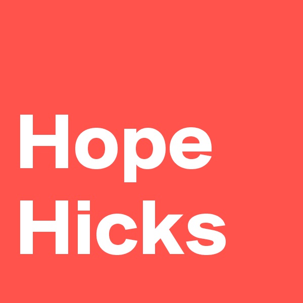 
Hope Hicks