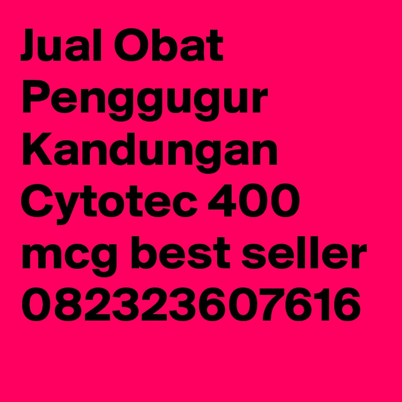 Jual Obat Penggugur Kandungan Cytotec 400 mcg best seller 082323607616