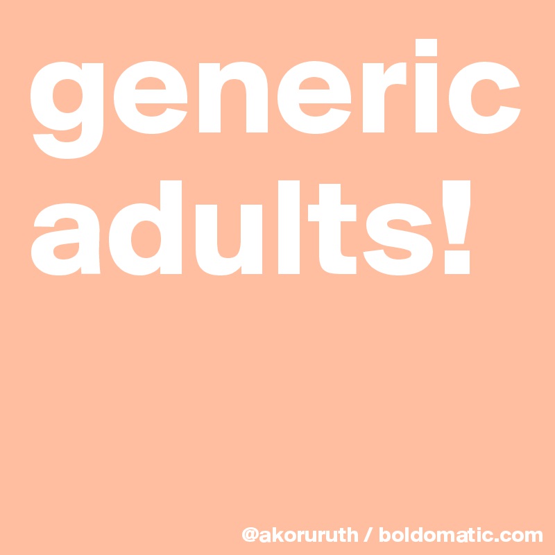 generic adults!