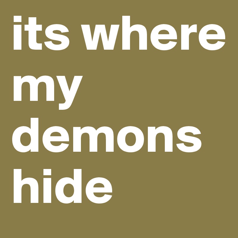 its where my demons hide