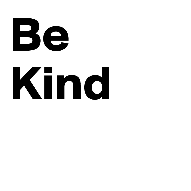 Be Kind