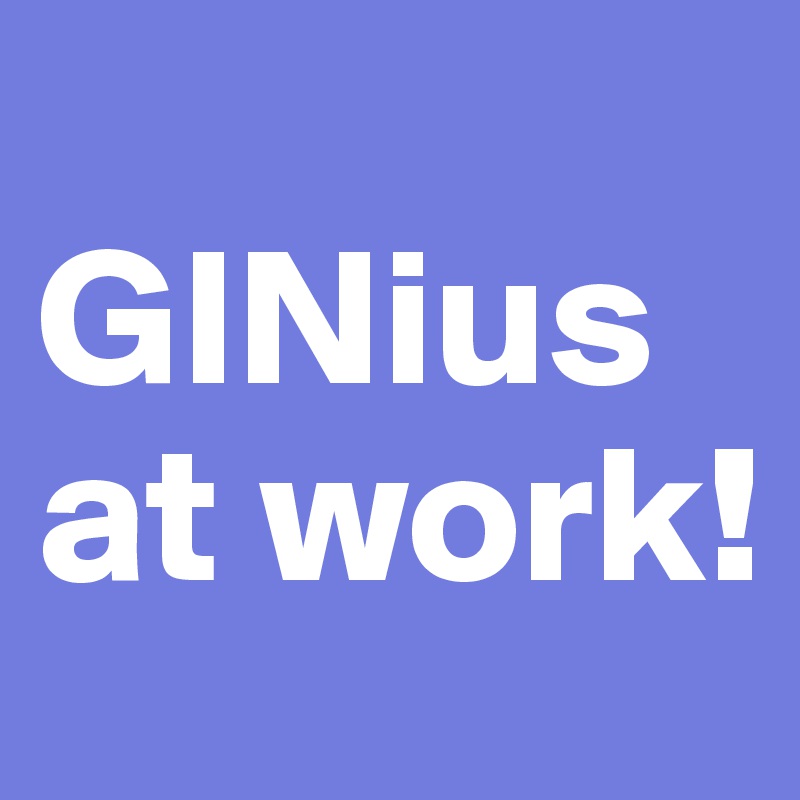 
GINius at work!