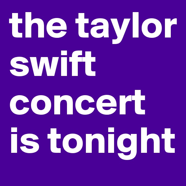 the taylor swift concert is tonight