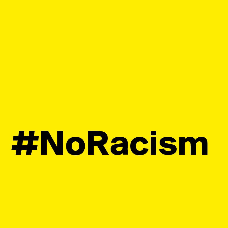 


#NoRacism