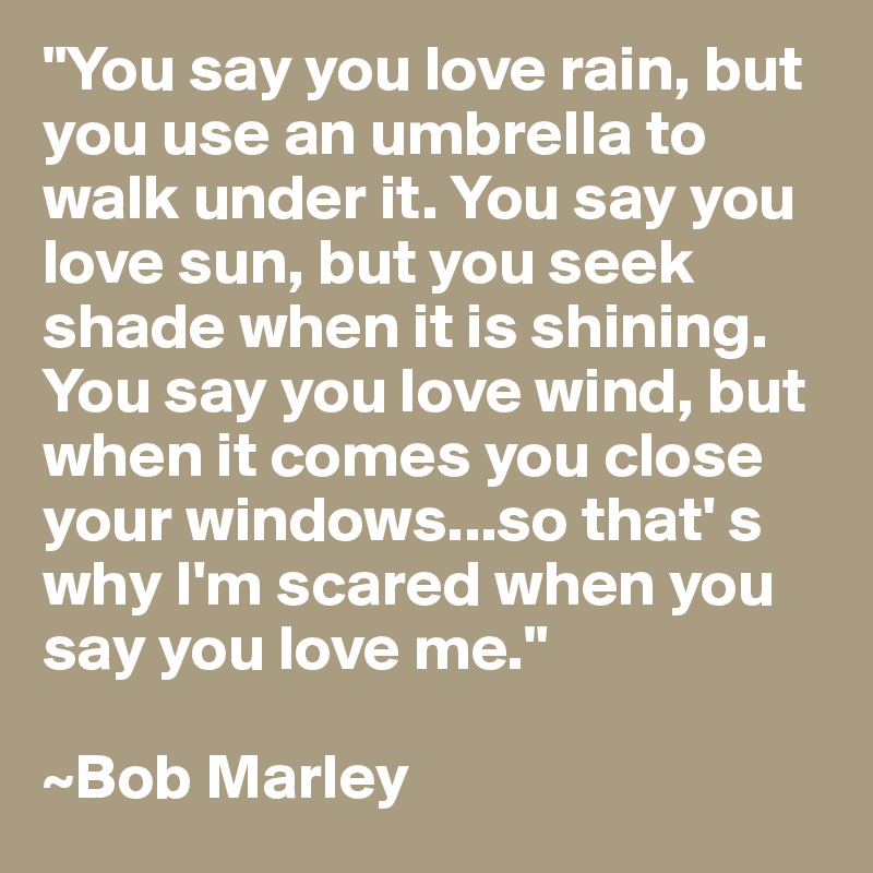 Bob Marley Quotes You Say You Love The Rain