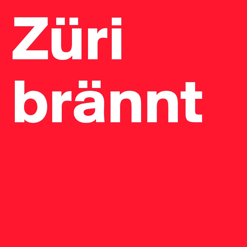 Züri brännt