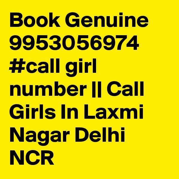 Book Genuine 9953056974 #call girl number || Call Girls In Laxmi Nagar Delhi NCR