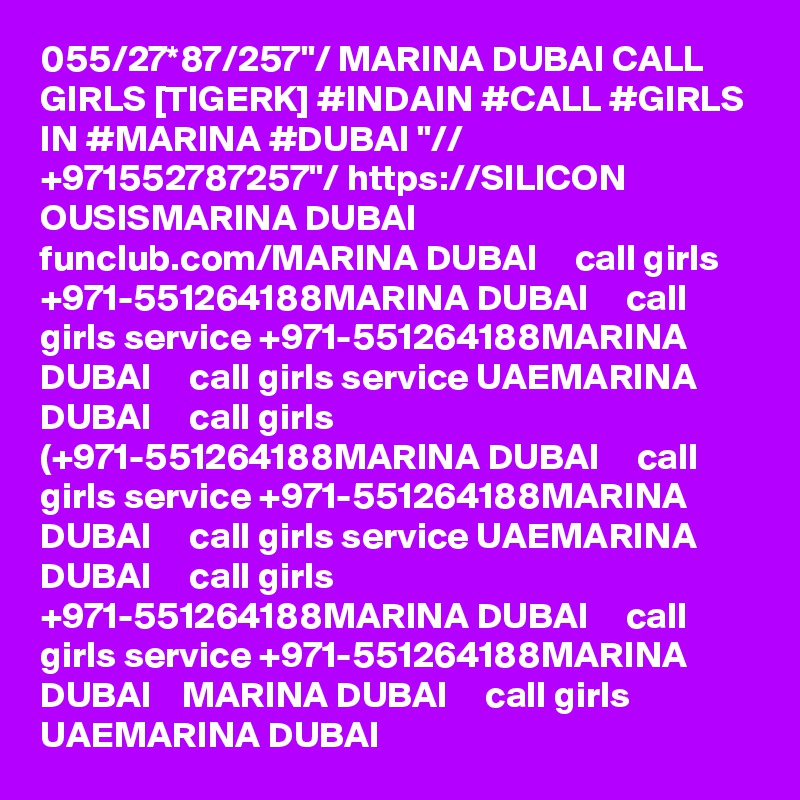 055/27*87/257"/ MARINA DUBAI CALL GIRLS [TIGERK] #INDAIN #CALL #GIRLS IN #MARINA #DUBAI "// +971552787257"/ https://SILICON OUSISMARINA DUBAI   funclub.com/MARINA DUBAI     call girls +971-551264188MARINA DUBAI     call girls service +971-551264188MARINA DUBAI     call girls service UAEMARINA DUBAI     call girls (+971-551264188MARINA DUBAI     call girls service +971-551264188MARINA DUBAI     call girls service UAEMARINA DUBAI     call girls +971-551264188MARINA DUBAI     call girls service +971-551264188MARINA DUBAI    MARINA DUBAI     call girls UAEMARINA DUBAI