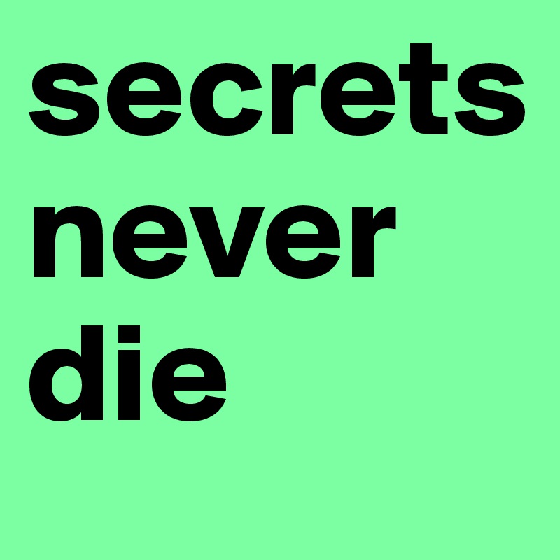 secrets
never
die