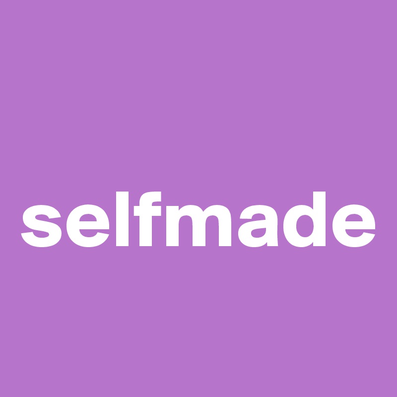 

selfmade
