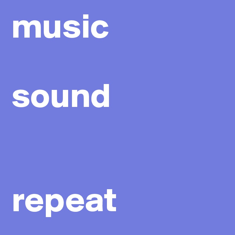 music 

sound


repeat