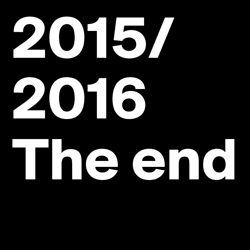 2015/
2016 
The end