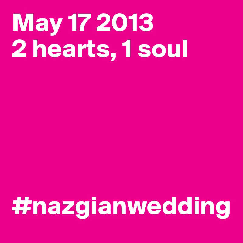 May 17 2013
2 hearts, 1 soul





#nazgianwedding