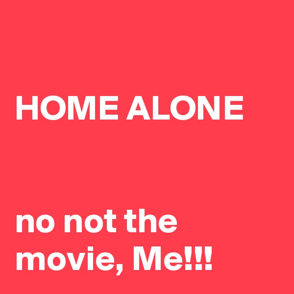 

HOME ALONE


no not the movie, Me!!!