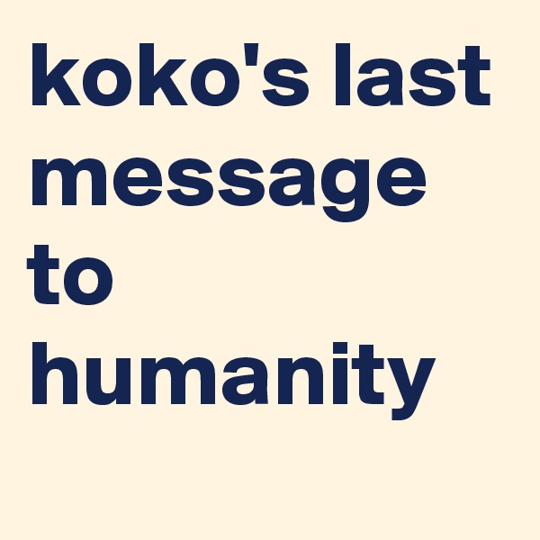 koko's last message to humanity