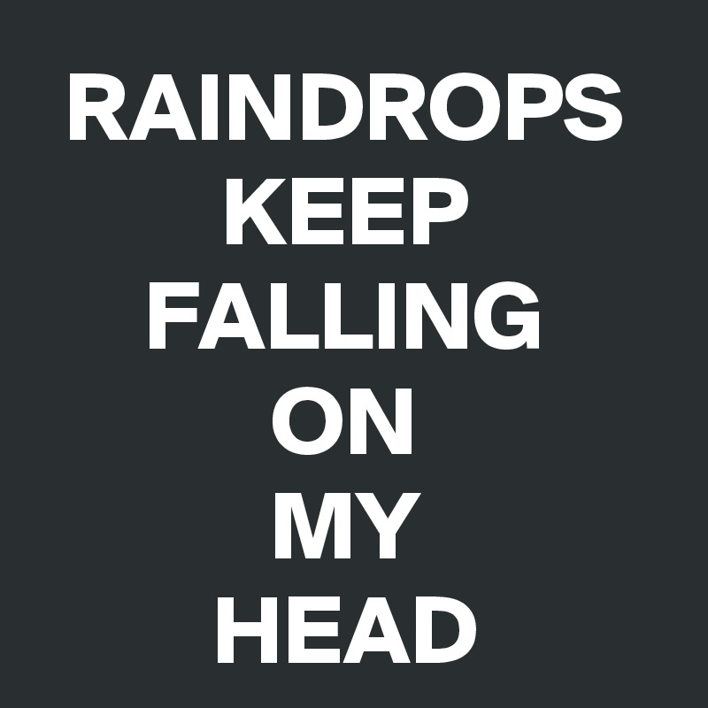 Raindrops keep falling on my head post by kiamisdeluxe on boldomatic