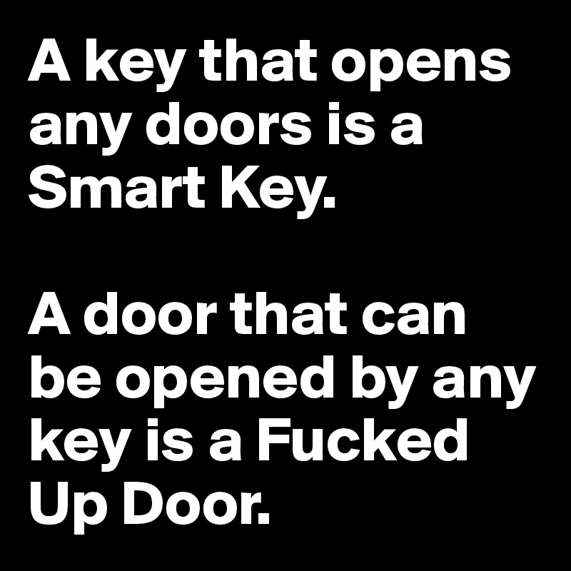 A key that opens any doors is a Smart Key.

A door that can be opened by any key is a Fucked Up Door.