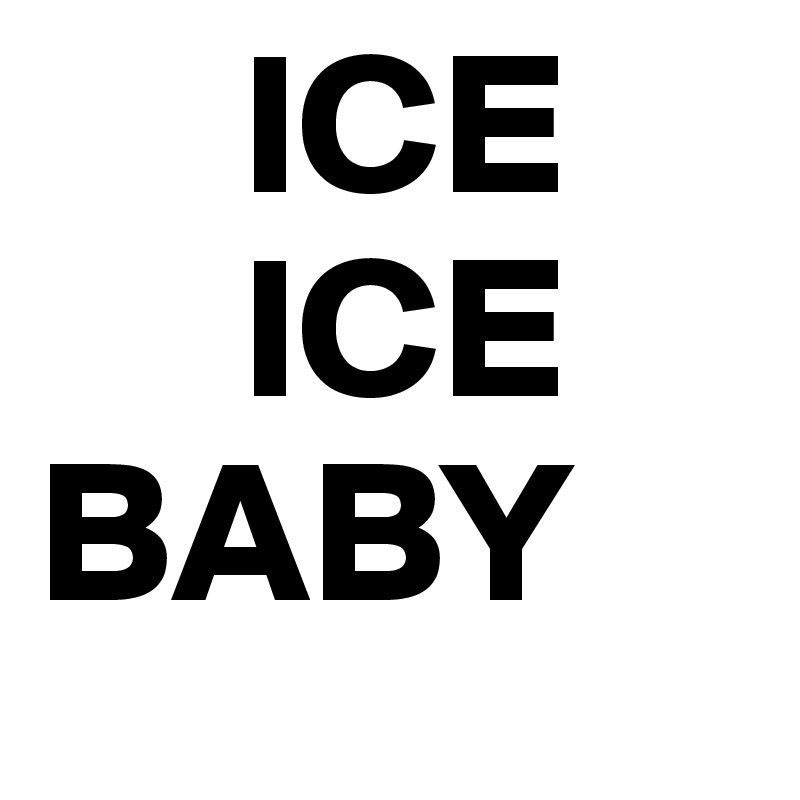      ICE
     ICE 
BABY 