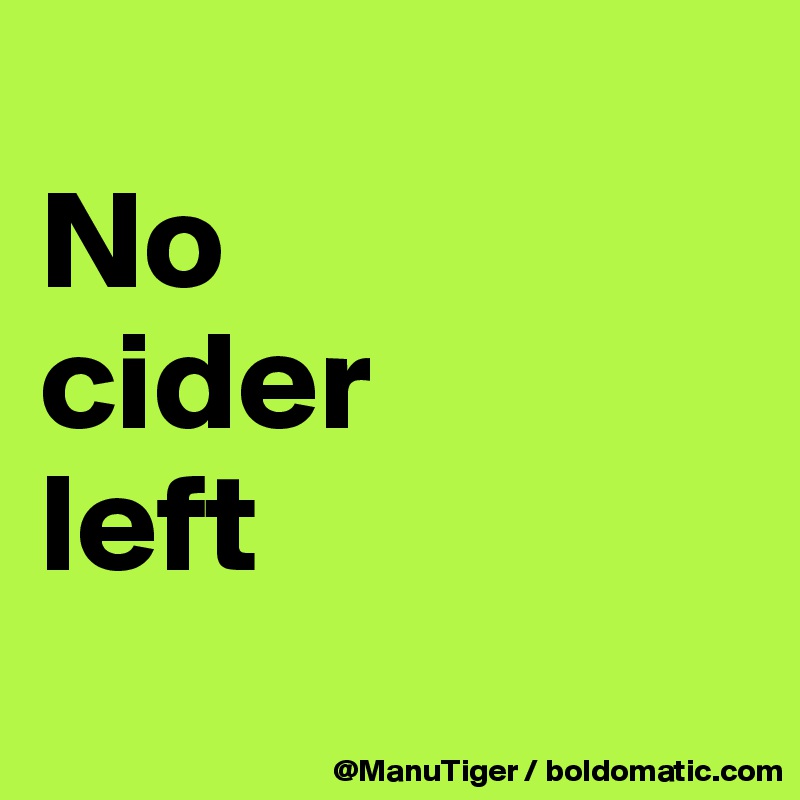 
No 
cider 
left
