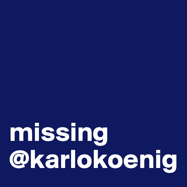 



missing
@karlokoenig