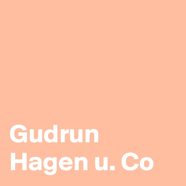 



Gudrun Hagen u. Co