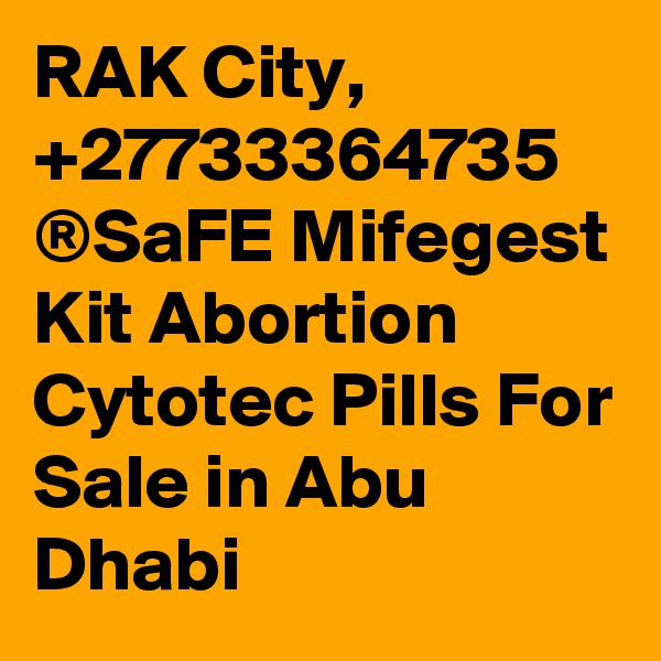RAK City, +27733364735 ®SaFE Mifegest Kit Abortion Cytotec Pills For Sale in Abu Dhabi 