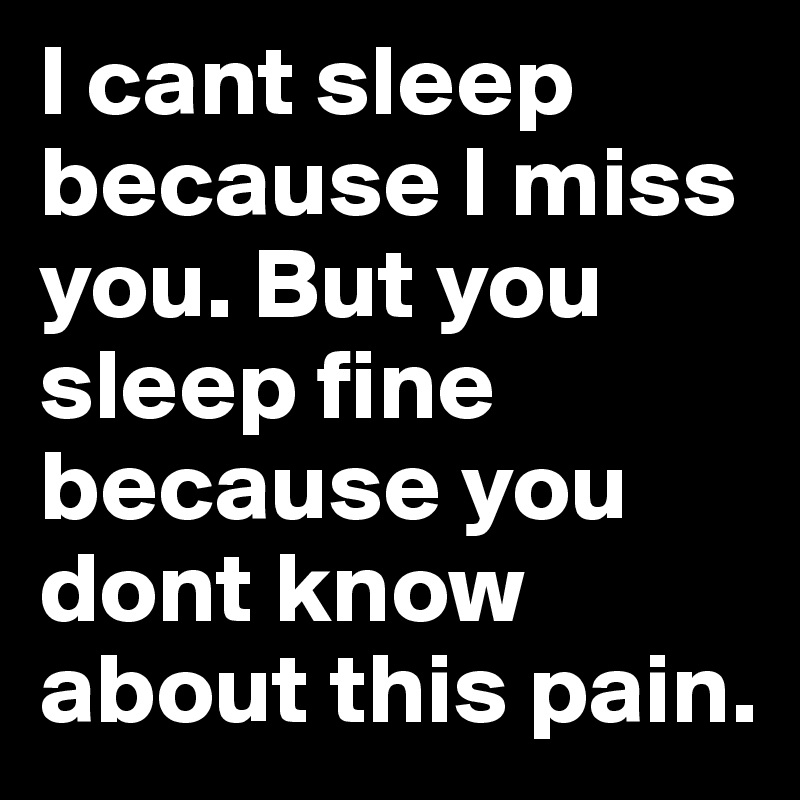 I Miss You And I Can T Sleep Love Quotes