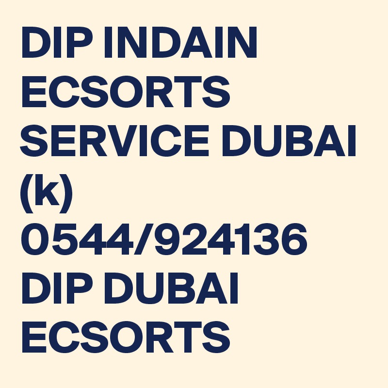 DIP INDAIN ECSORTS SERVICE DUBAI (k) 0544/924136 DIP DUBAI ECSORTS