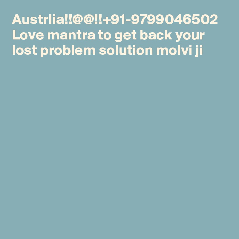 Austrlia!!@@!!+91-9799046502 Love mantra to get back your lost problem solution molvi ji 