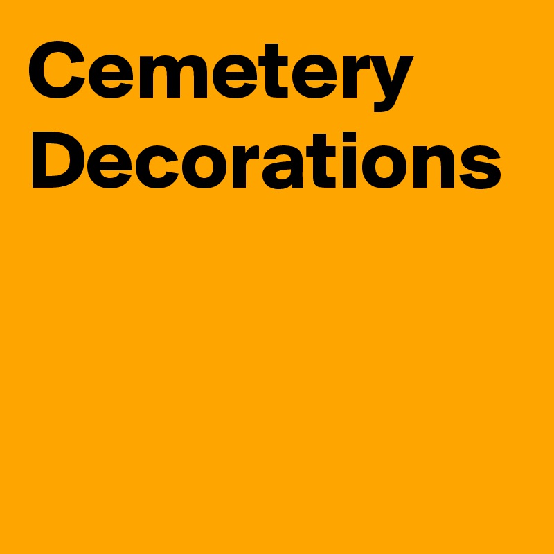 Cemetery Decorations